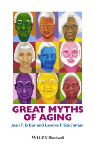 Title: Great Myths of Aging, Author: Joan T. Erber