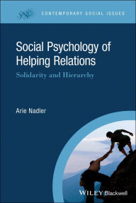 Title: Social Psychology of Helping Relations: Solidarity and Hierarchy / Edition 1, Author: Arie Nadler