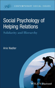 Title: Social Psychology of Helping Relations: Solidarity and Hierarchy, Author: Arie Nadler