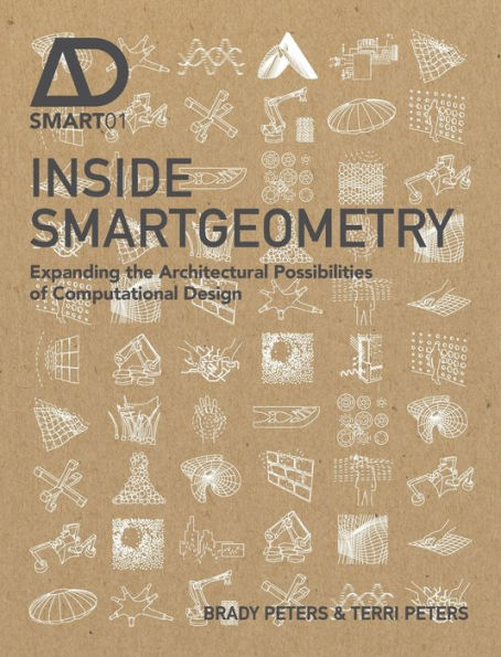 Inside Smartgeometry: Expanding the Architectural Possibilities of Computational Design / Edition 1