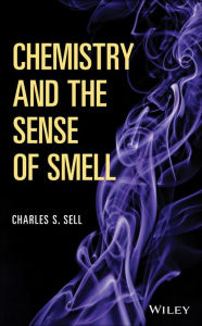 Title: Chemistry and the Sense of Smell, Author: Charles S. Sell