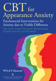 Title: CBT for Appearance Anxiety: Psychosocial Interventions for Anxiety due to Visible Difference, Author: Alex  Clarke