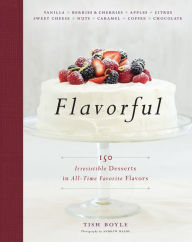 Title: Flavorful: 150 Irresistible Desserts in All-Time Favorite Flavors, Author: Tish Boyle