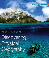 Title: Discovering Physical Geography / Edition 3, Author: Alan F. Arbogast