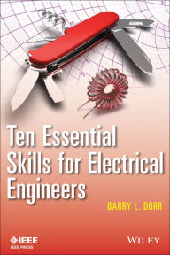 Title: Ten Essential Skills for Electrical Engineers / Edition 1, Author: Barry L. Dorr