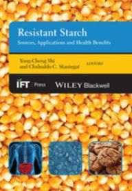 Title: Resistant Starch: Sources, Applications and Health Benefits, Author: Yong-Cheng Shi