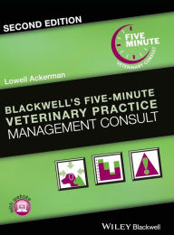 Title: Blackwell's Five-Minute Veterinary Practice Management Consult / Edition 2, Author: Lowell Ackerman