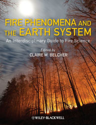 Title: Fire Phenomena and the Earth System: An Interdisciplinary Guide to Fire Science, Author: Claire M. Belcher