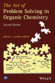 Title: The Art of Problem Solving in Organic Chemistry / Edition 2, Author: Miguel E. Alonso-Amelot