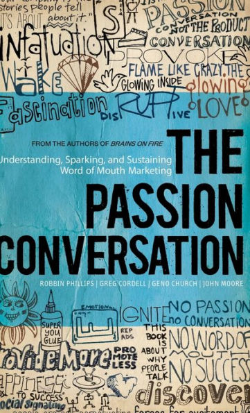 The Passion Conversation: Understanding, Sparking, and Sustaining Word of Mouth Marketing