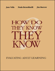 Title: How Do They Know They Know?: Evaluating Adult Learning / Edition 1, Author: Jane Vella