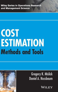 Title: Cost Estimation: Methods and Tools / Edition 1, Author: Gregory K. Mislick