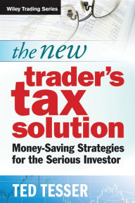 Title: The New Trader's Tax Solution: Money-Saving Strategies for the Serious Investor, Author: Ted Tesser