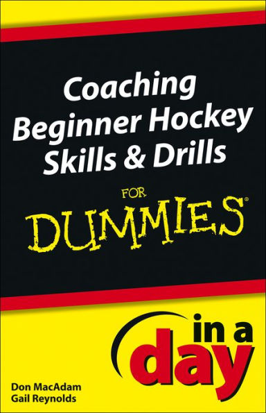 Coaching Beginner Hockey Skills and Drills In A Day For Dummies