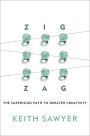 Zig Zag: The Surprising Path to Greater Creativity