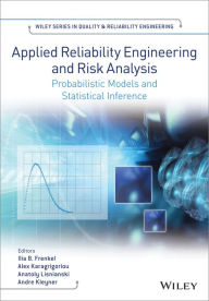 Title: Applied Reliability Engineering and Risk Analysis: Probabilistic Models and Statistical Inference / Edition 1, Author: Ilia B. Frenkel