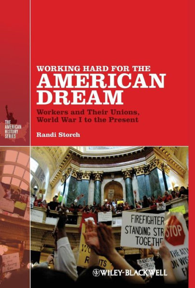 Working Hard for the American Dream: Workers and Their Unions, World War I to the Present / Edition 1