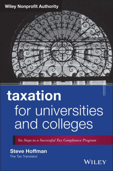 Taxation for Universities and Colleges: Six Steps to a Successful Tax Compliance Program / Edition 1