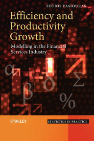 Title: Efficiency and Productivity Growth: Modelling in the Financial Services Industry, Author: Fotios Pasiouras