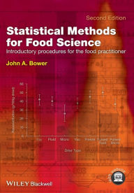 Title: Statistical Methods for Food Science: Introductory Procedures for the Food Practitioner / Edition 2, Author: John A. Bower