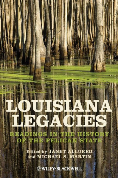 Louisiana Legacies: Readings in the History of the Pelican State / Edition 1