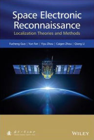 Title: Space Electronic Reconnaissance: Localization Theories and Methods, Author: Fucheng Guo