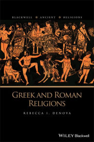 Title: Greek and Roman Religions / Edition 1, Author: Rebecca I. Denova