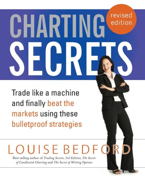 Charting Secrets: Trade Like a Machine and Finally Beat the Markets Using These Bulletproof Strategies