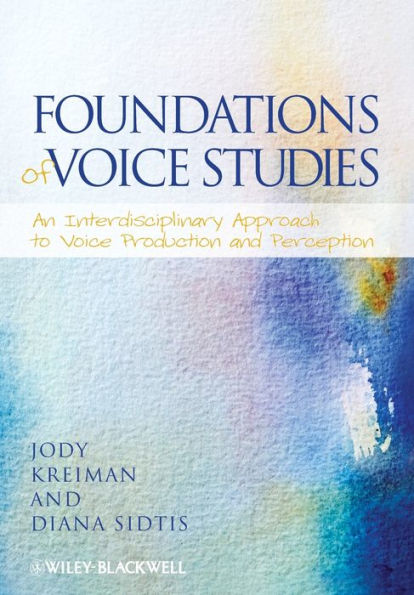 Foundations of Voice Studies: An Interdisciplinary Approach to Voice Production and Perception / Edition 1