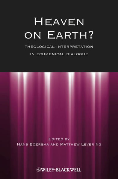 Heaven on Earth?: Theological Interpretation in Ecumenical Dialogue / Edition 1