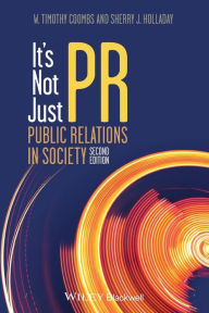 Title: It's Not Just PR: Public Relations in Society / Edition 2, Author: W. Timothy Coombs