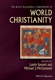 Title: The Wiley Blackwell Companion to World Christianity, Author: Lamin Sanneh