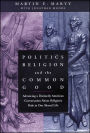 Politics, Religion, and the Common Good: Advancing a Distinctly American Conversation About Religion's Role in Our Shared Life