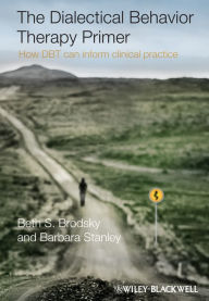 Title: The Dialectical Behavior Therapy Primer: How DBT Can Inform Clinical Practice, Author: Beth S. Brodsky