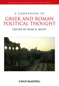 Title: A Companion to Greek and Roman Political Thought, Author: Ryan K. Balot