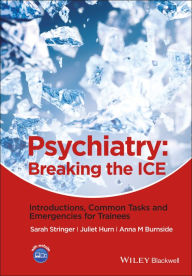 Title: Psychiatry: Breaking the ICE Introductions, Common Tasks, Emergencies for Trainees, Author: Sarah L. Stringer