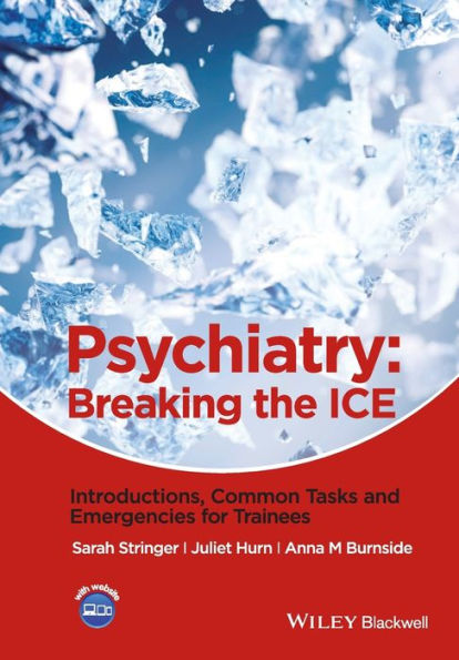 Psychiatry: Breaking the ICE Introductions, Common Tasks, Emergencies for Trainees / Edition 1