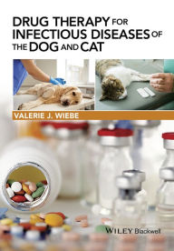 Title: Drug Therapy for Infectious Diseases of the Dog and Cat / Edition 1, Author: Valerie J. Wiebe