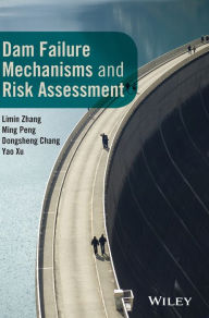 Title: Dam Failure Mechanisms and Risk Assessment / Edition 1, Author: Limin Zhang