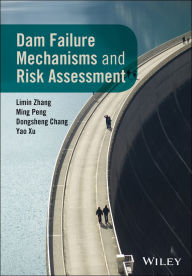 Title: Dam Failure Mechanisms and Risk Assessment, Author: Limin Zhang