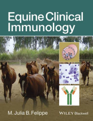 Title: Equine Clinical Immunology / Edition 1, Author: M. Julia B. Felippe