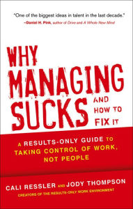 Title: Why Managing Sucks and How to Fix It: A Results-Only Guide to Taking Control of Work, Not People, Author: Jody Thompson