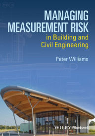 Title: Managing Measurement Risk in Building and Civil Engineering, Author: Peter Williams