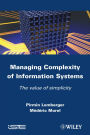 Managing Complexity of Information Systems: The Value of Simplicity