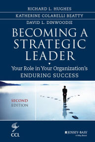 Title: Becoming a Strategic Leader: Your Role in Your Organization's Enduring Success / Edition 2, Author: Richard L. Hughes