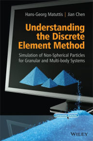 Title: Understanding the Discrete Element Method: Simulation of Non-Spherical Particles for Granular and Multi-body Systems, Author: Hans-Georg Matuttis