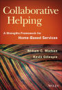 Collaborative Helping: A Strengths Framework for Home-Based Services / Edition 1
