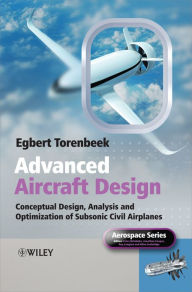 Title: Advanced Aircraft Design: Conceptual Design, Analysis and Optimization of Subsonic Civil Airplanes, Author: Egbert Torenbeek