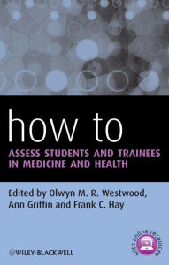 Title: How to Assess Students and Trainees in Medicine and Health, Author: Olwyn M. R. Westwood