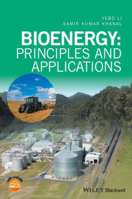 Title: Bioenergy: Principles and Applications / Edition 1, Author: Yebo Li